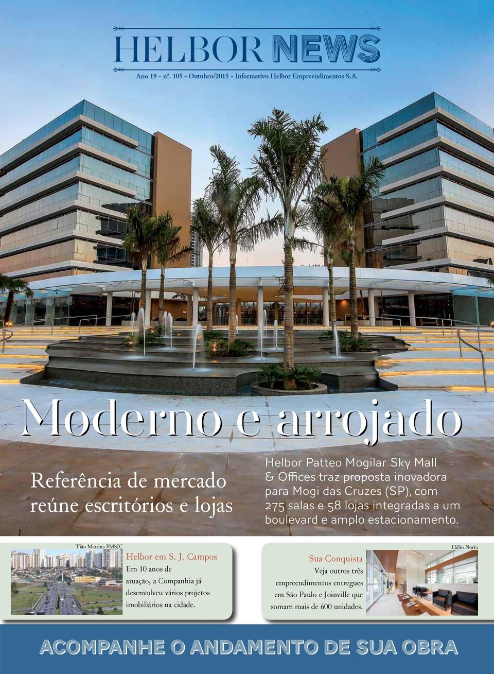 estacionamento. Tião Martins PMSJC Helbor em S. J. Campos Em 10 anos de atuação, a Companhia já desenvolveu vários projetos imobiliários na cidade.