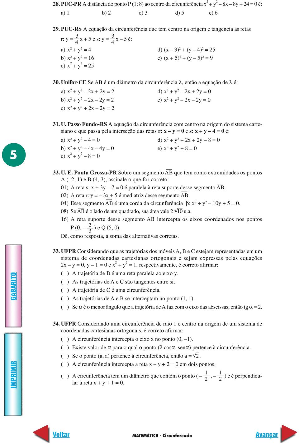 Unifor-CE Se AB é um diâmetro da circunferência λ, então a equação de λ é: a) + + = d) + + = 0 b) + = e) + = 0 c) + + = 5. U.