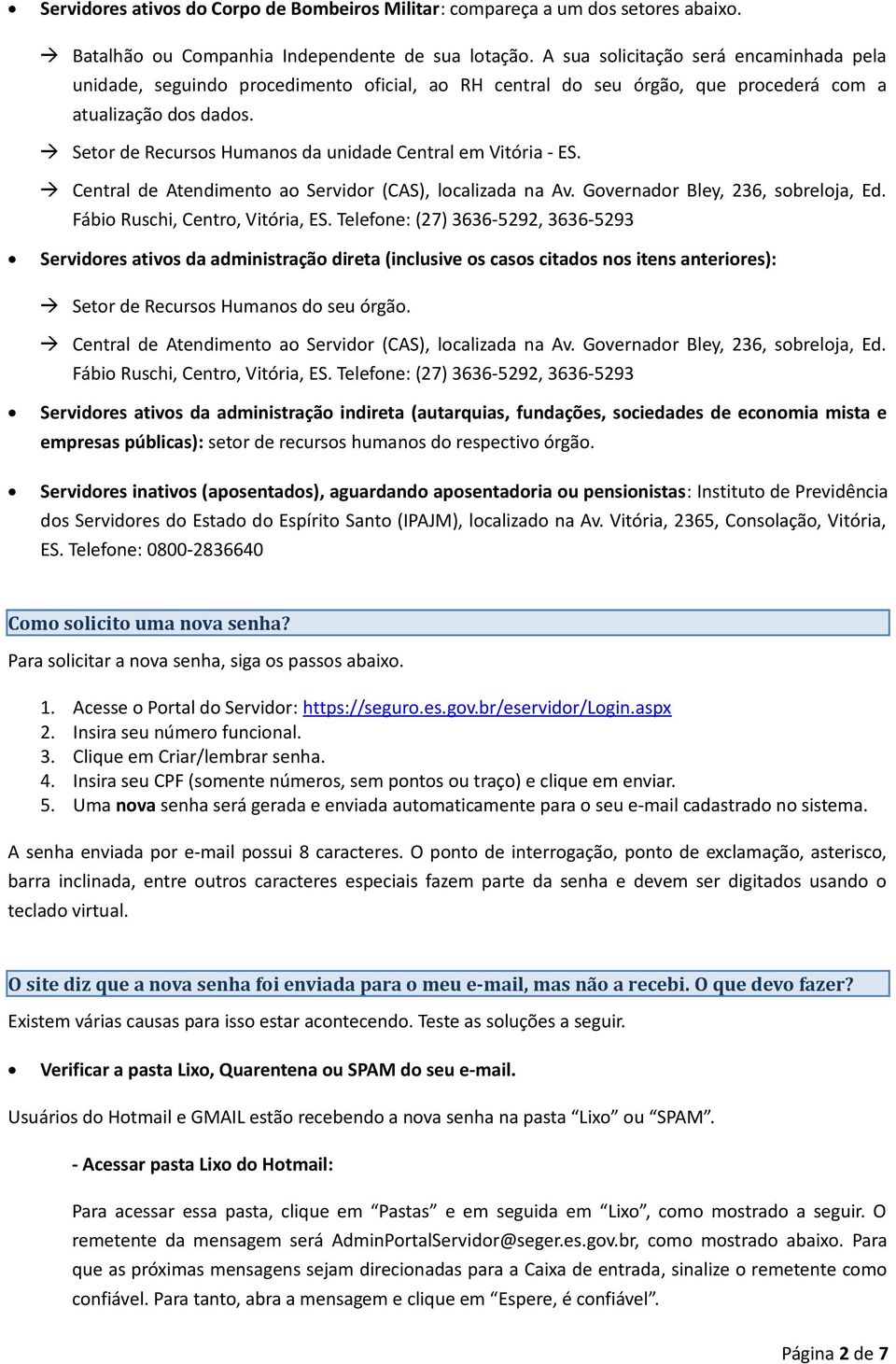 Setor de Recursos Humanos da unidade Central em Vitória - ES. Central de Atendimento ao Servidor (CAS), localizada na Av. Governador Bley, 236, sobreloja, Ed. Fábio Ruschi, Centro, Vitória, ES.