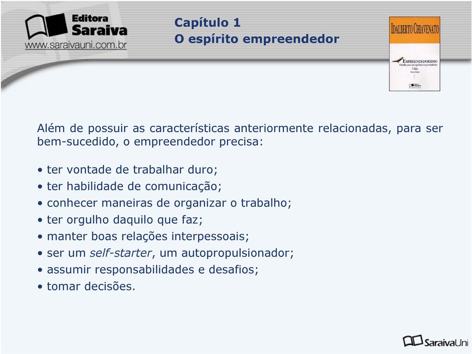 maneiras de organizar o trabalho; ter orgulho daquilo que faz; manter boas relações