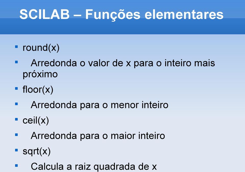 Arredonda para o menor inteiro ceil(x) Arredonda