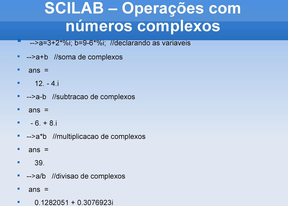 i >a b //subtracao de complexos ans = 6. + 8.