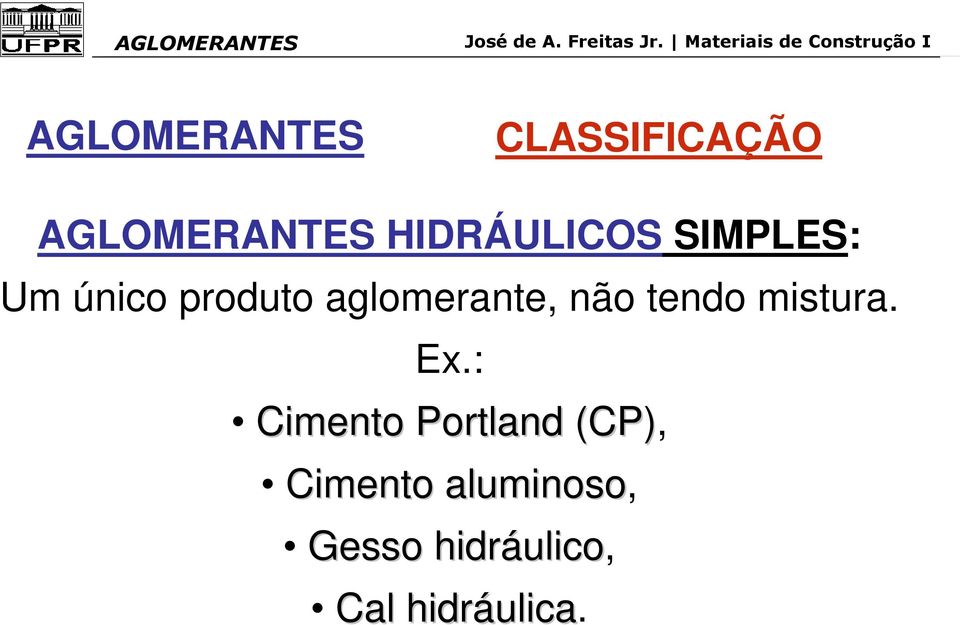 não tendo mistura. Ex.