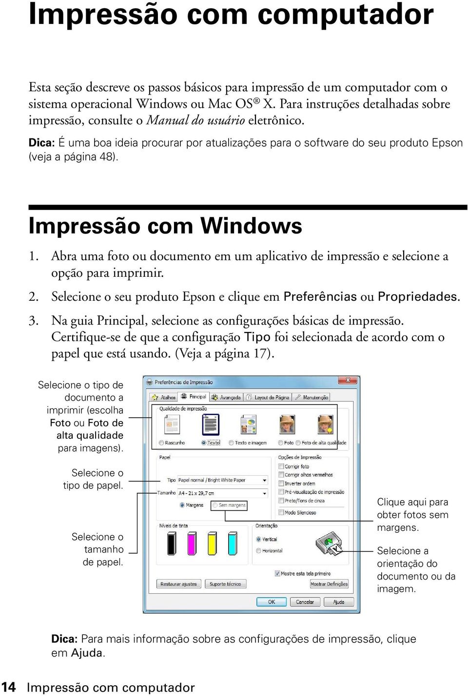 Impressão com Windows 1. Abra uma foto ou documento em um aplicativo de impressão e selecione a opção para imprimir. 2. Selecione o seu produto Epson e clique em Preferências ou Propriedades. 3.