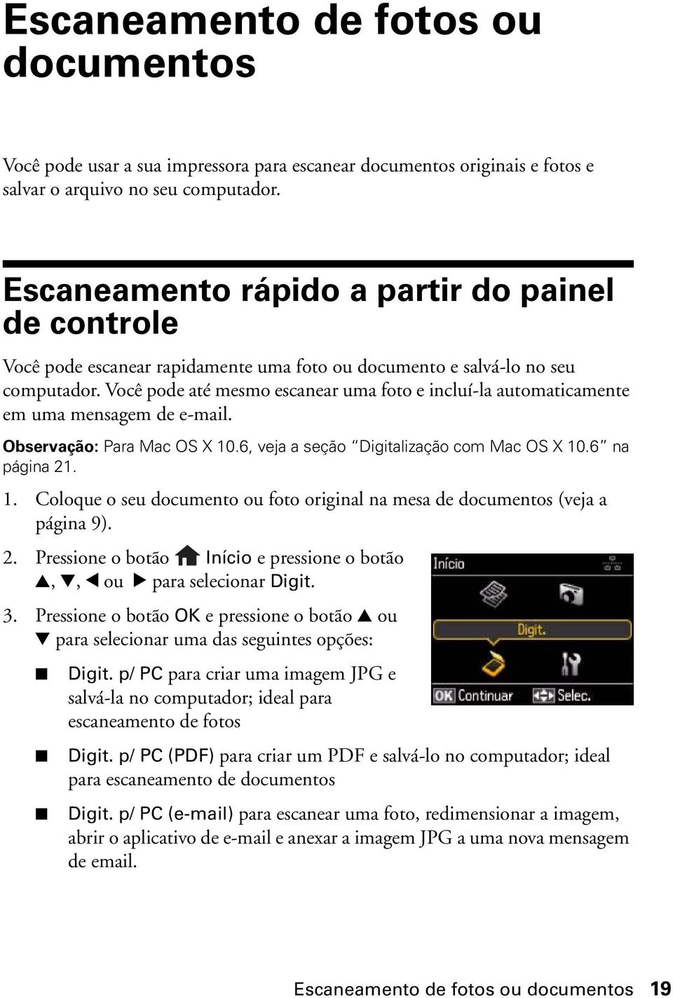 Você pode até mesmo escanear uma foto e incluí-la automaticamente em uma mensagem de e-mail. Observação: Para Mac OS X 10