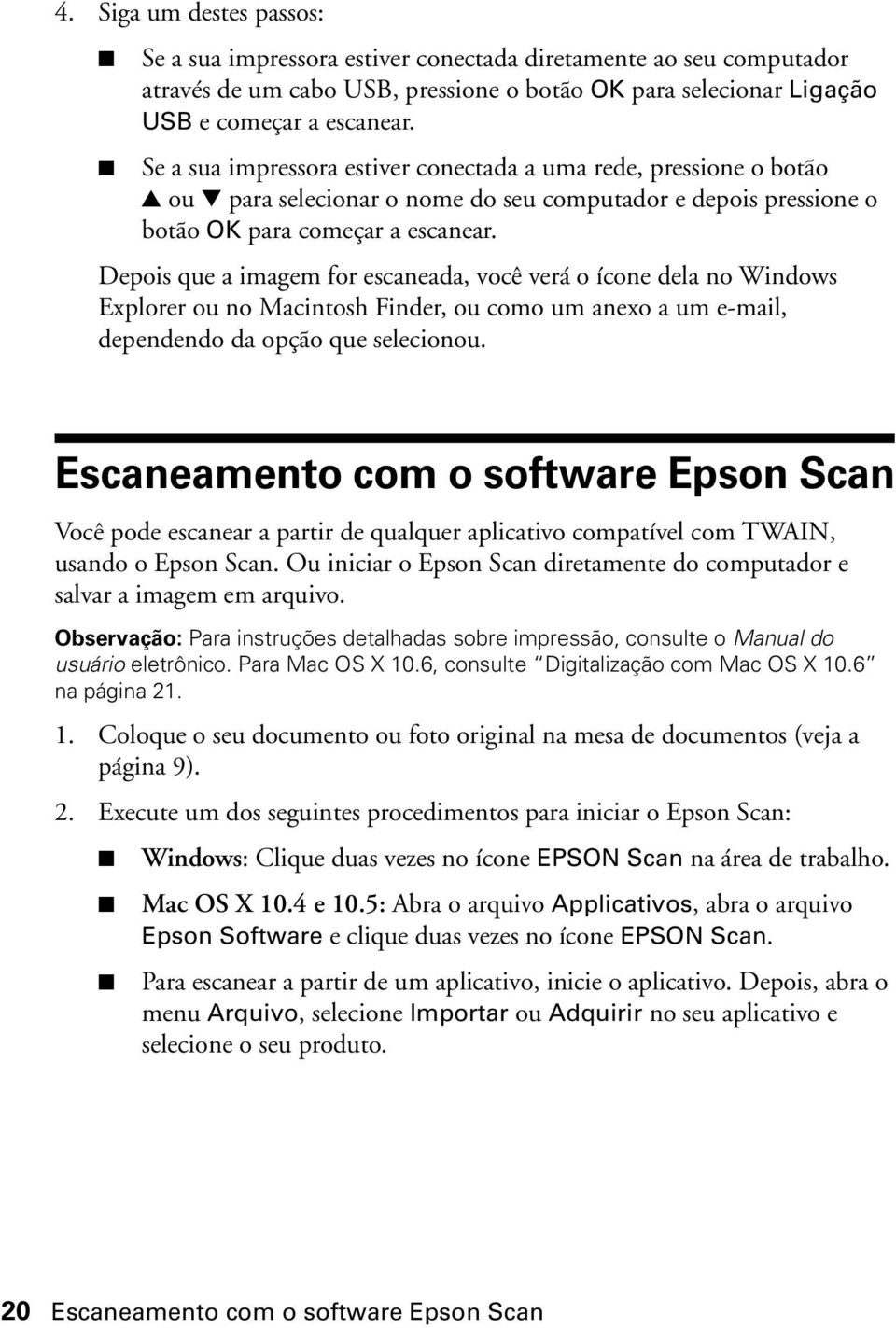 Depois que a imagem for escaneada, você verá o ícone dela no Windows Explorer ou no Macintosh Finder, ou como um anexo a um e-mail, dependendo da opção que selecionou.