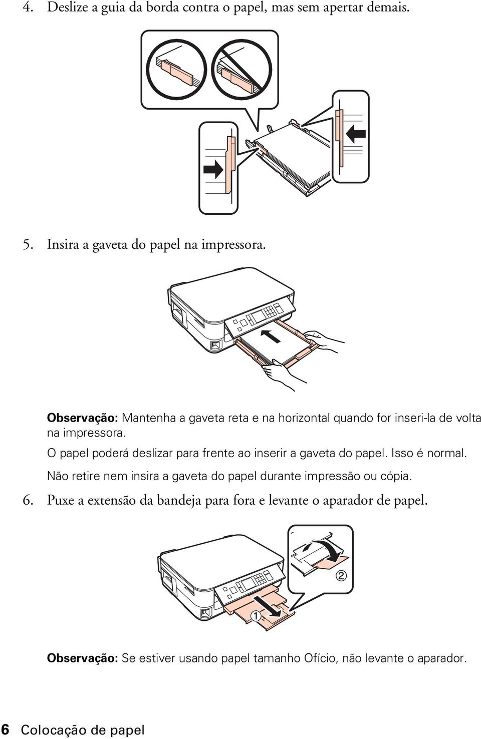 O papel poderá deslizar para frente ao inserir a gaveta do papel. Isso é normal.