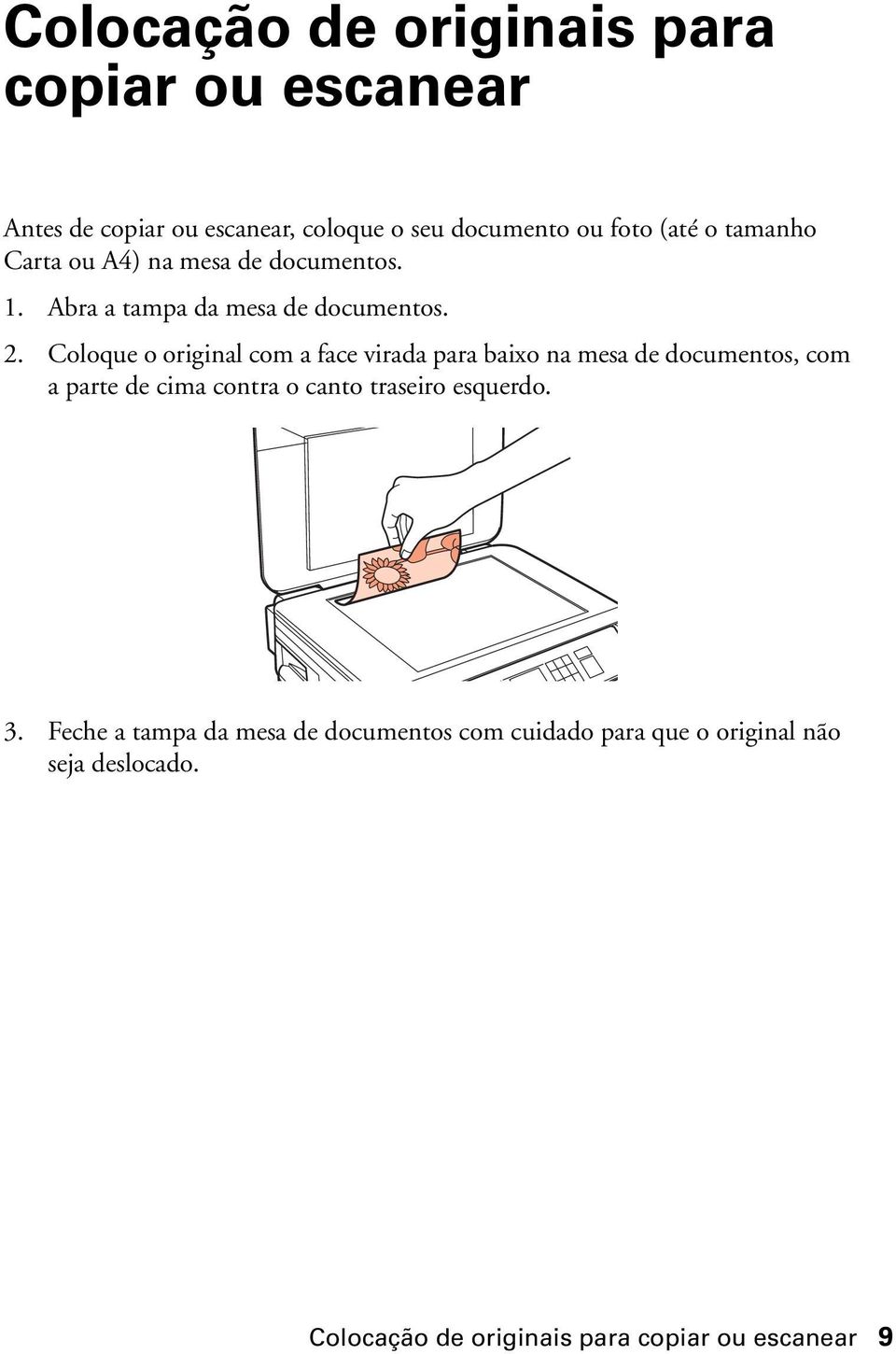 Coloque o original com a face virada para baixo na mesa de documentos, com a parte de cima contra o canto traseiro