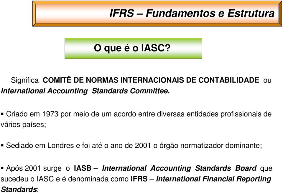 Criado em 1973 por meio de um acordo entre diversas entidades profissionais de vários países; Sediado em Londres e foi