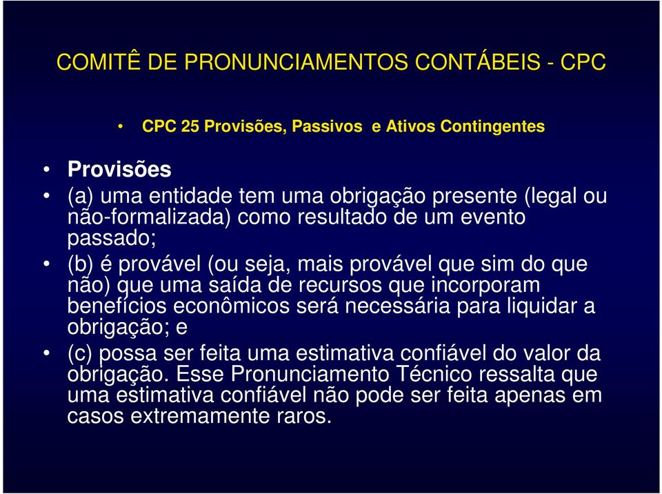 econômicos será necessária para liquidar a obrigação; e (c) possa ser feita uma estimativa confiável do valor da