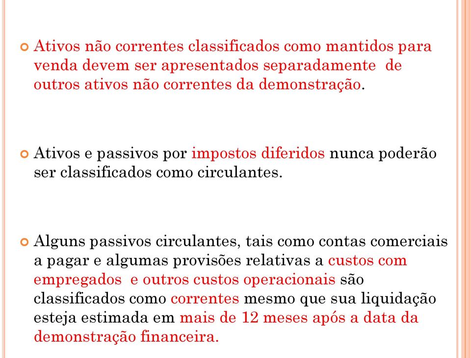 Alguns passivos circulantes, tais como contas comerciais a pagar e algumas provisões relativas a custos com empregados e outros