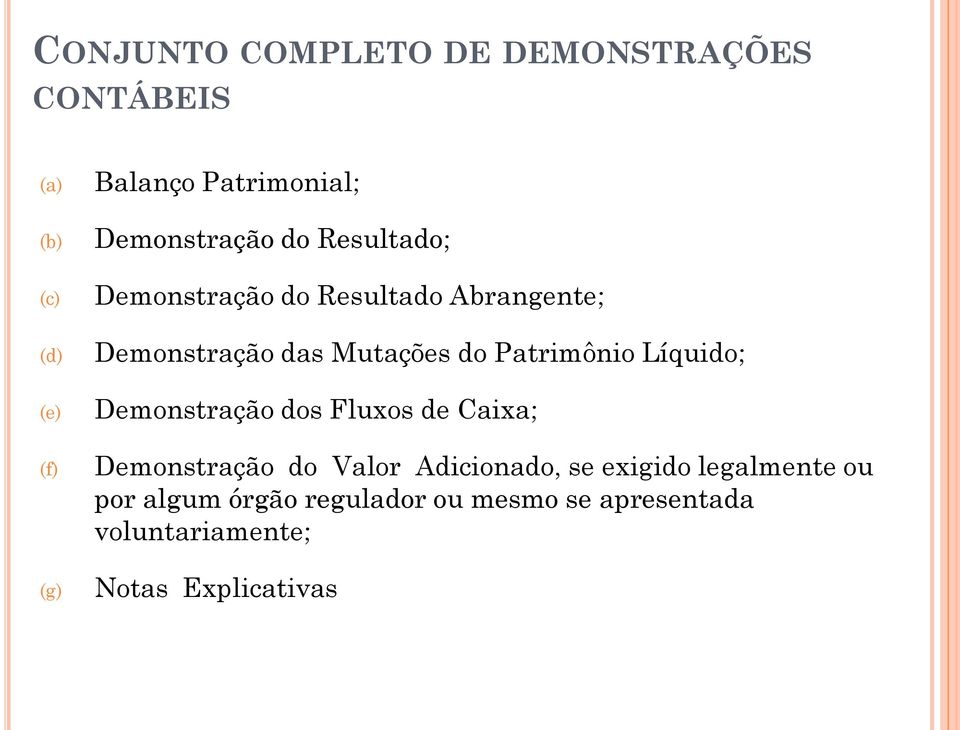 Patrimônio Líquido; Demonstração dos Fluxos de Caixa; Demonstração do Valor Adicionado, se