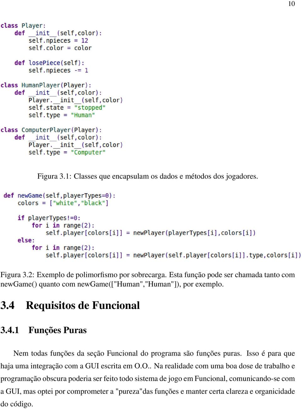 Requisitos de Funcional 3.4.1 Funções Puras Nem todas funções da seção Funcional do programa são funções puras.