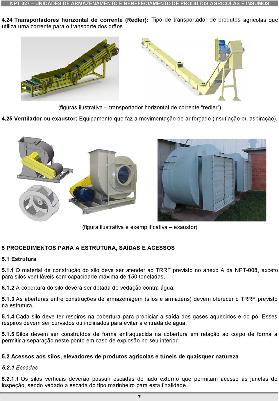 (figura ilustrativa e exemplificativa exaustor) 5 PROCEDIMENTOS PARA A ESTRUTURA, SAÍDAS E ACESSOS 5.1 