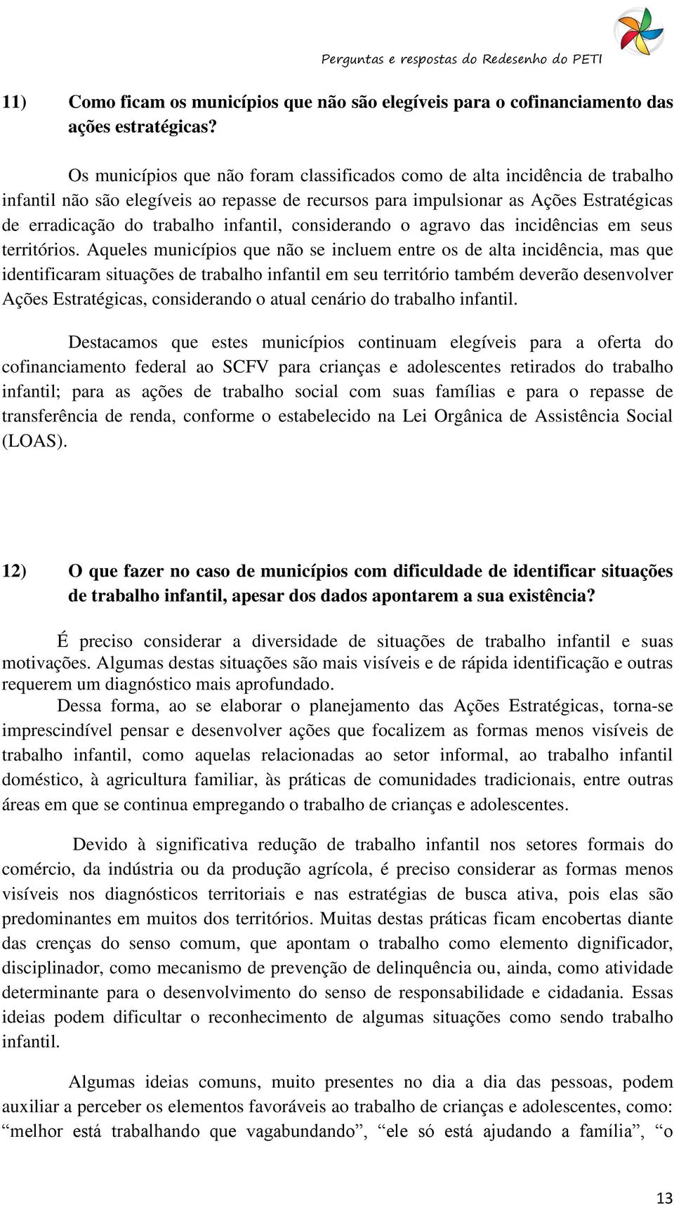 infantil, considerando o agravo das incidências em seus territórios.