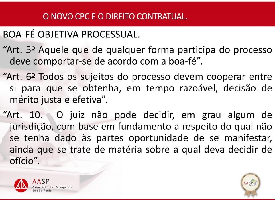 6 o Todos os sujeitos do processo devem cooperar entre si para que se obtenha, em tempo razoável, decisão de mérito justa e efetiva.