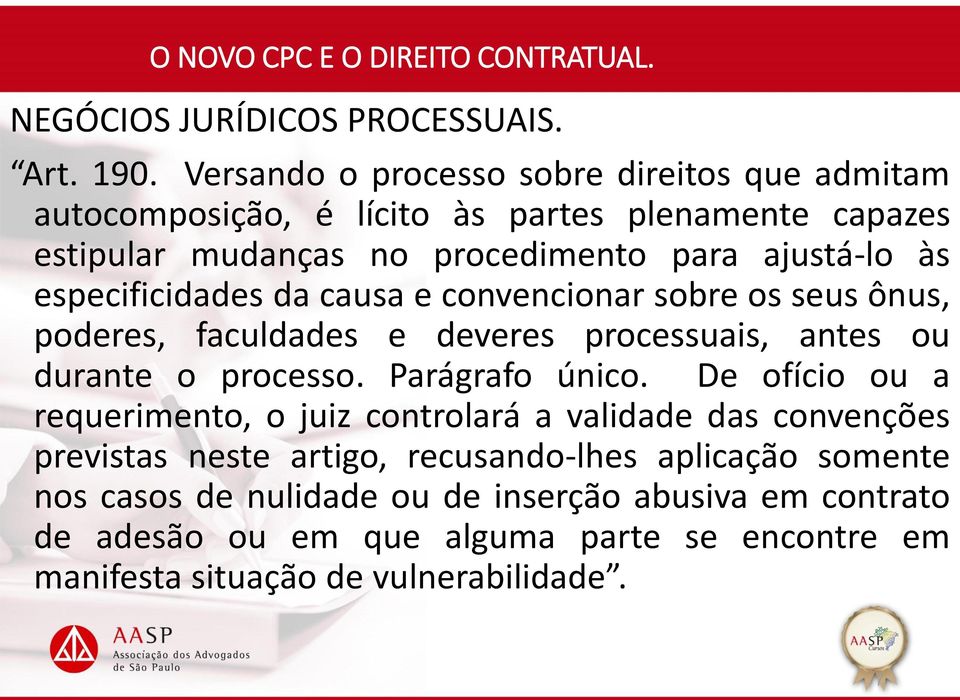 especificidades da causa e convencionar sobre os seus ônus, poderes, faculdades e deveres processuais, antes ou durante o processo. Parágrafo único.