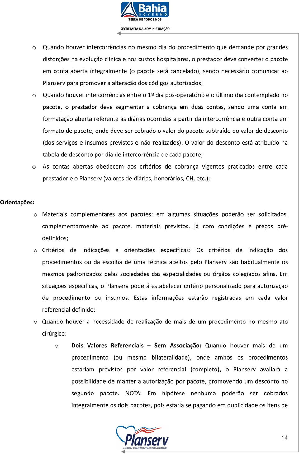 último dia contemplado no pacote, o prestador deve segmentar a cobrança em duas contas, sendo uma conta em formatação aberta referente às diárias ocorridas a partir da intercorrência e outra conta em