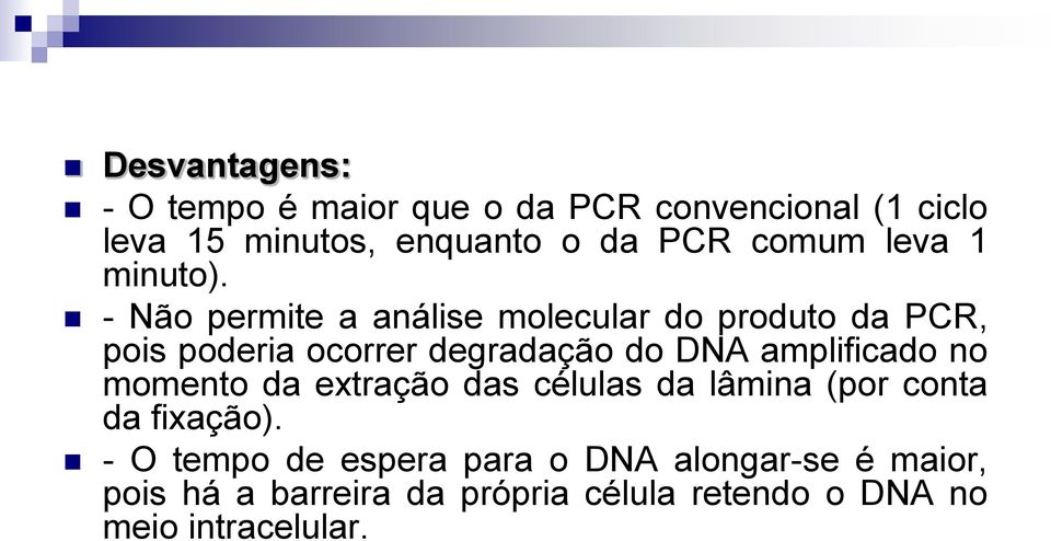 - Não permite a análise molecular do produto da PCR, pois poderia ocorrer degradação do DNA amplificado