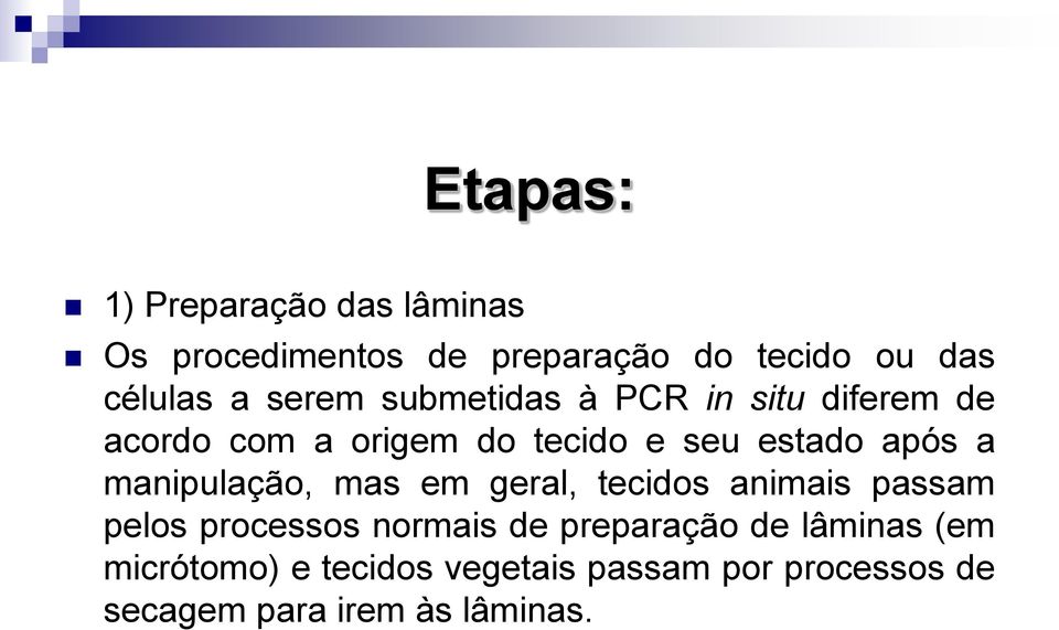 manipulação, mas em geral, tecidos animais passam pelos processos normais de preparação de