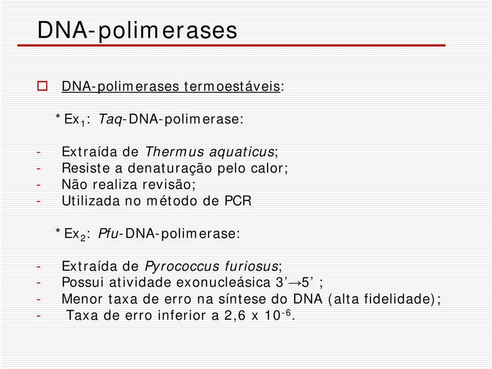 *Ex 2 : Pfu-DNA-polimerase: - Extraída de Pyrococcus furiosus; - Possui atividade exonucleásica 3