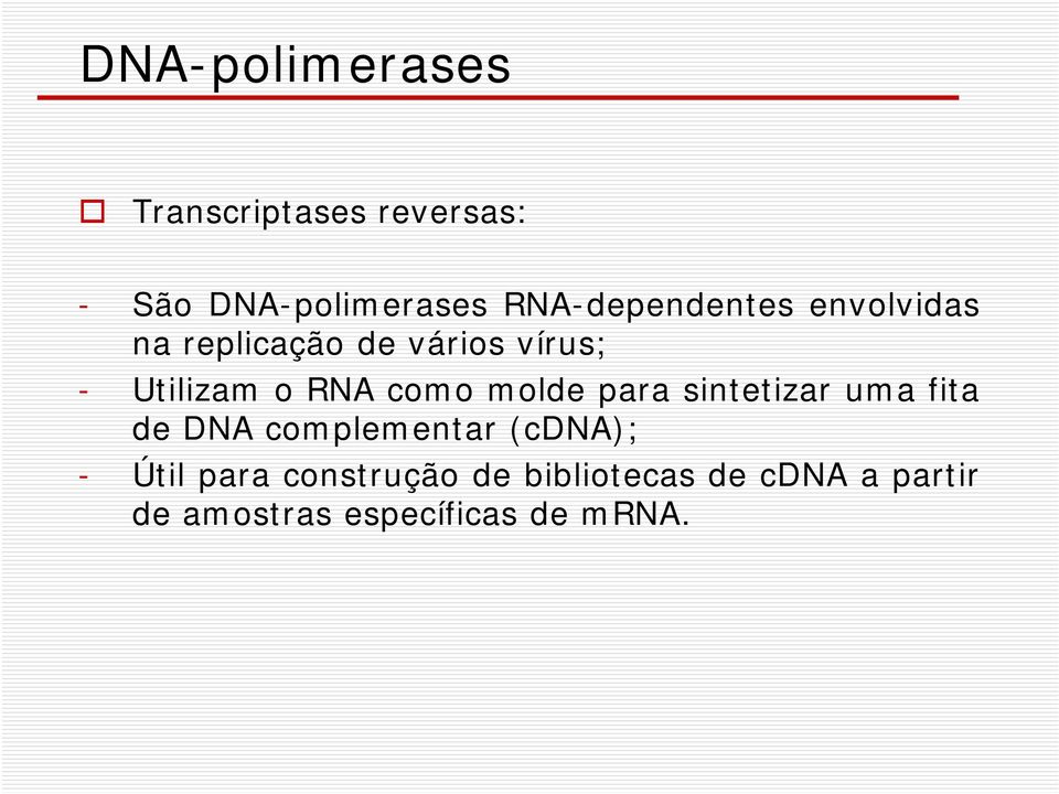 RNA como molde para sintetizar uma fita de DNA complementar (cdna); -