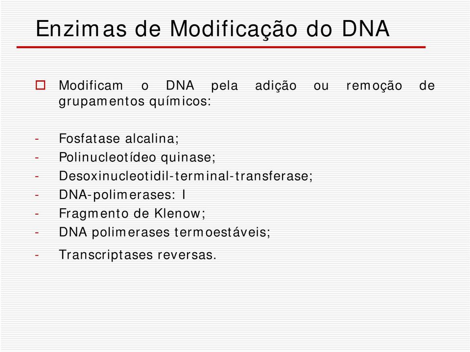 - Desoxinucleotidil-terminal-transferase; - DNA-polimerases: I -