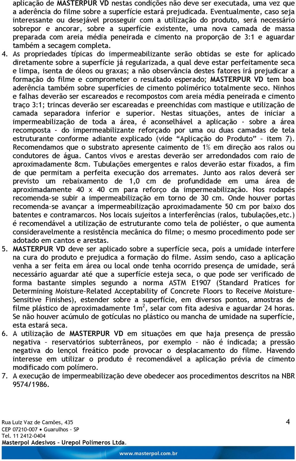 areia média peneirada e cimento na proporção de 3:1 e aguardar também a secagem completa. 4.