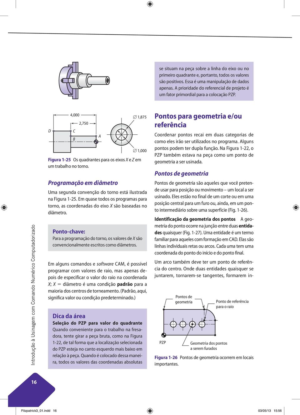 Introdução à Usinagem com Comando Numérico Computadorizado D 4,000 C 2,750 Programação em diâmetro Uma segunda convenção do torno está ilustrada na Figura 1-25.