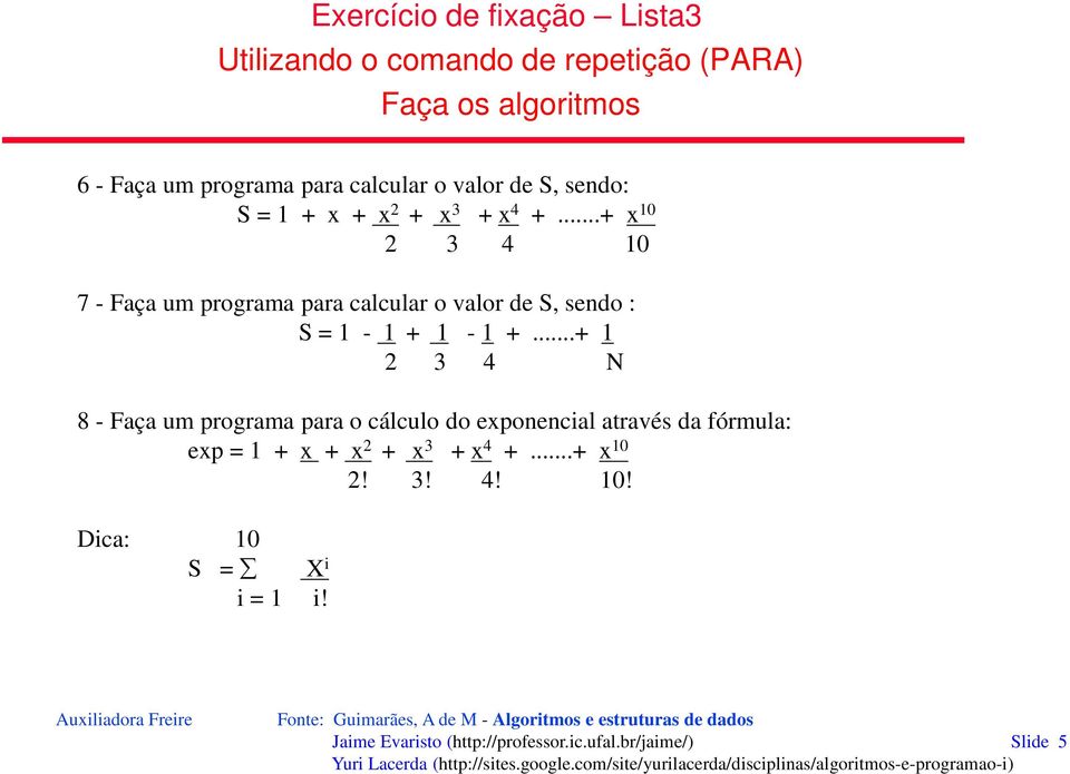 ..+ x 10 2 3 4 10 7 - Faça um programa para calcular o valor de S, sendo : S = 1-1 + 1-1 +.