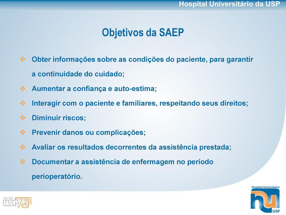 familiares, respeitando seus direitos; Diminuir riscos; Prevenir danos ou complicações; Avaliar