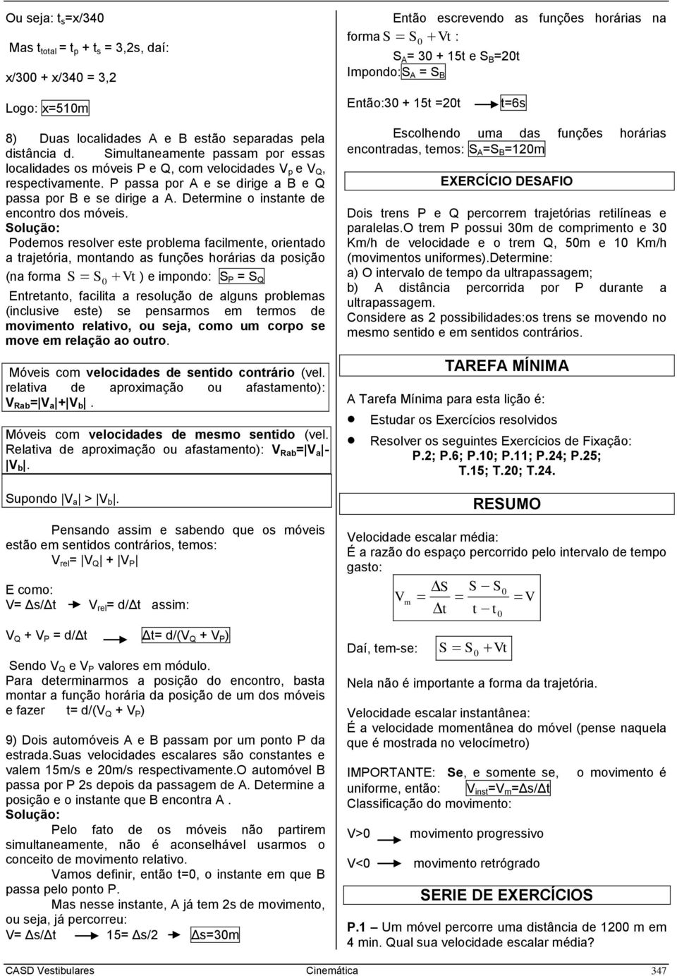 P passa por A e se dirige a B e Q passa por B e se dirige a A. Determine o instante de encontro dos móveis.