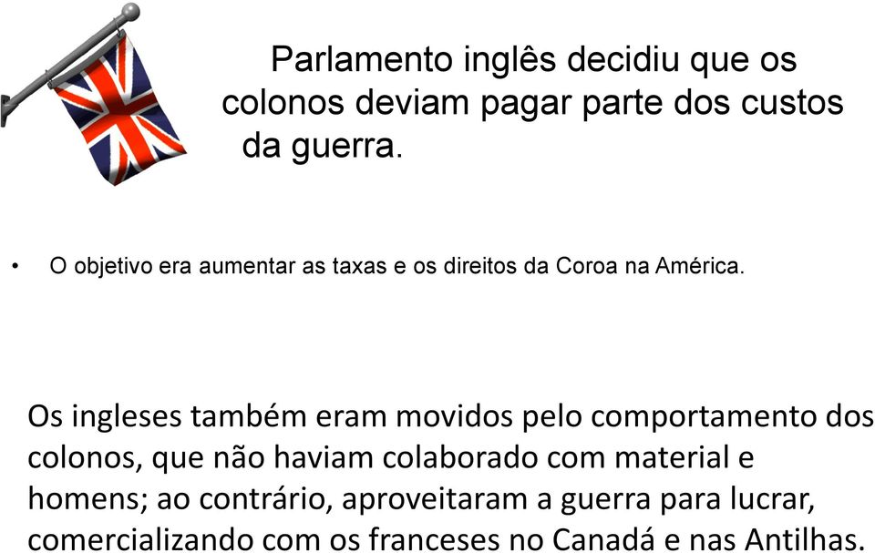 Os ingleses também eram movidos pelo comportamento dos colonos, que não haviam colaborado