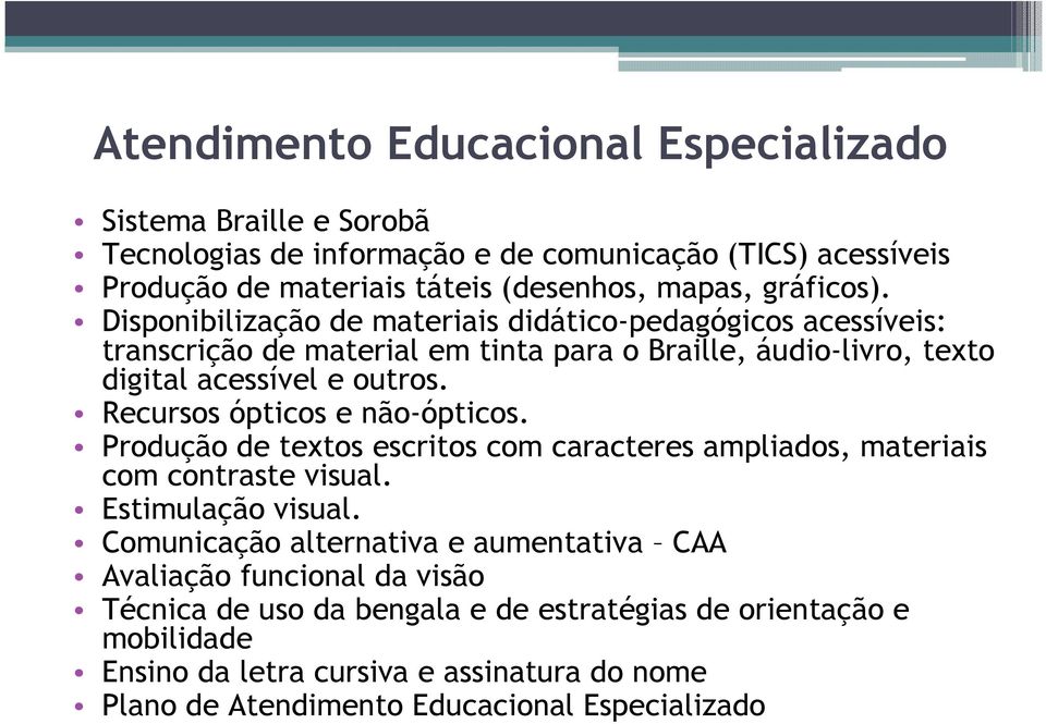 Recursos ópticos e não-ópticos. Produção de textos escritos com caracteres ampliados, materiais com contraste visual. Estimulação visual.