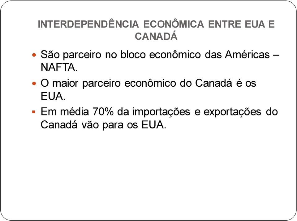 O maior parceiro econômico do Canadá é os EUA.