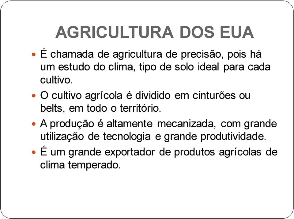 O cultivo agrícola é dividido em cinturões ou belts, em todo o território.