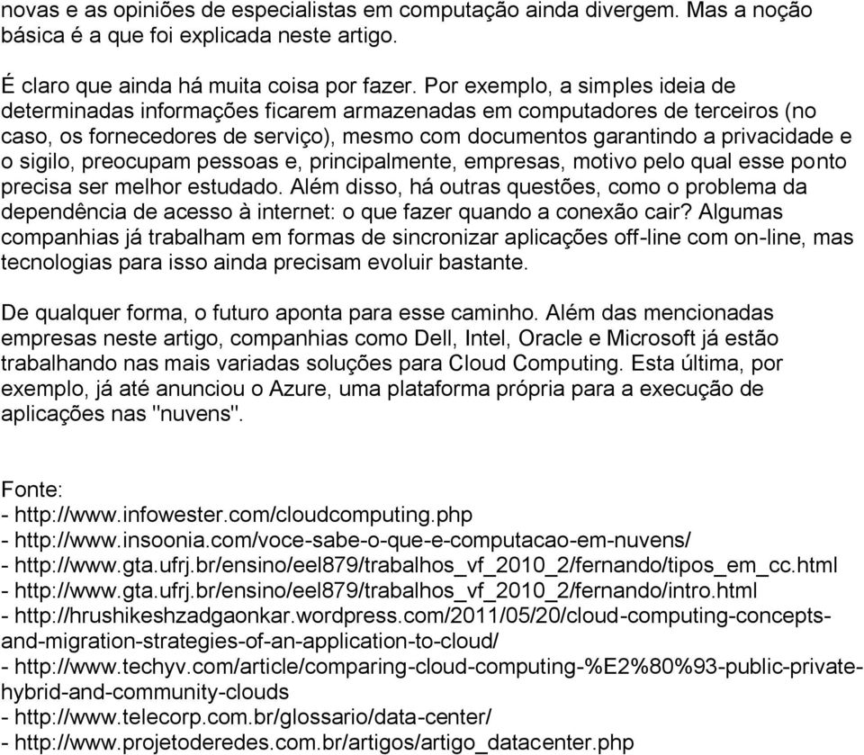 sigilo, preocupam pessoas e, principalmente, empresas, motivo pelo qual esse ponto precisa ser melhor estudado.