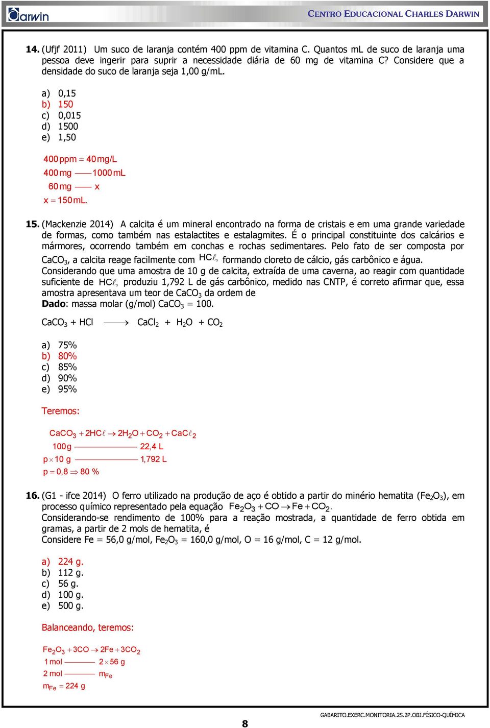 (Mackenzie 2014) A calcita é um mineral encontrado na forma de cristais e em uma grande variedade de formas, como também nas estalactites e estalagmites.