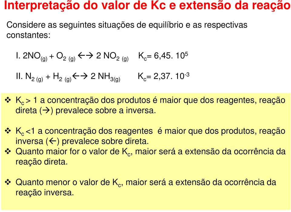 10-3 K c > 1 a concentração dos produtos é maior que dos reagentes, reação direta ( ) prevalece sobre a inversa.