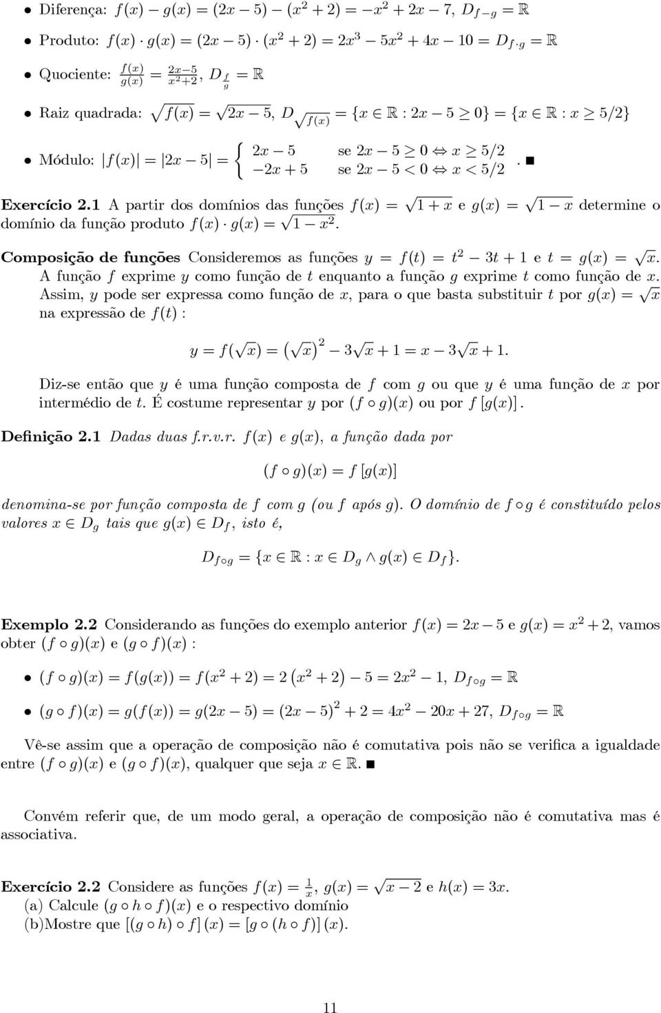 Composição de funções Consideremos as funções y = f(t) =t 3t + e t = g(x) = x. A função f exprime y como função de t enquanto a função g exprime t como função de x.