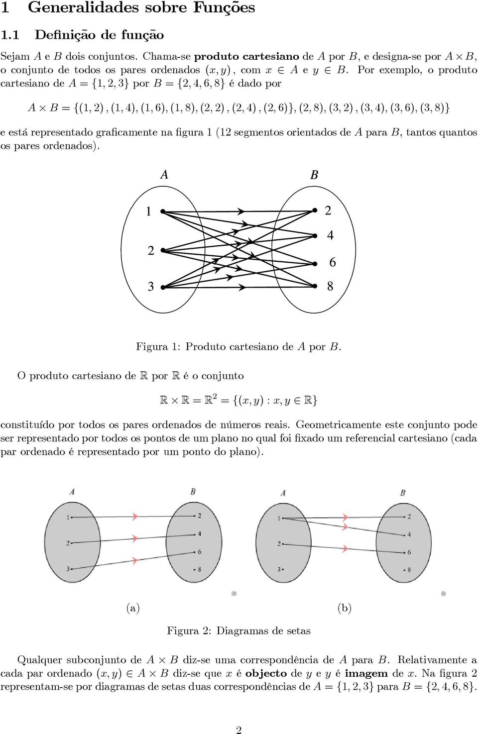 eestárepresentadograficamente na figura ( segmentos orientados de A para B, tantos quantos os pares ordenados). A B 3 4 6 8 Figura : Produto cartesiano de A por B.