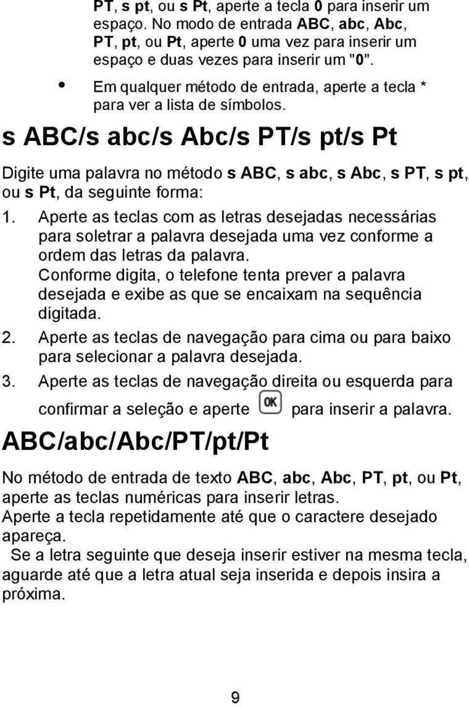 s ABC/s abc/s Abc/s PT/s pt/s Pt Digite uma palavra no método s ABC, s abc, s Abc, s PT, s pt, ou s Pt, da seguinte forma: 1.