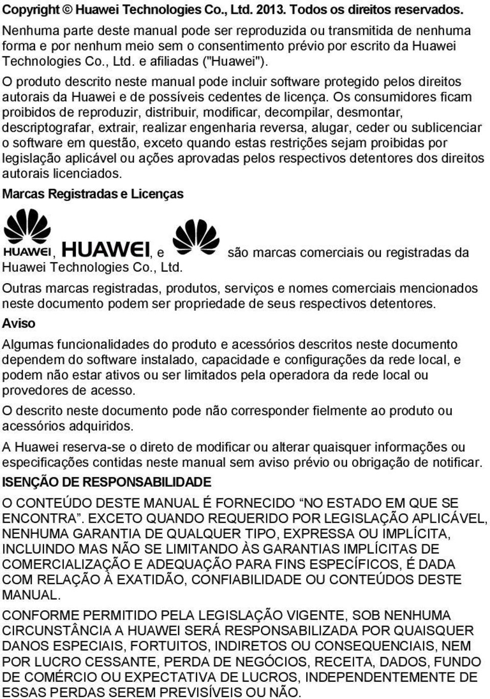 O produto descrito neste manual pode incluir software protegido pelos direitos autorais da Huawei e de possíveis cedentes de licença.
