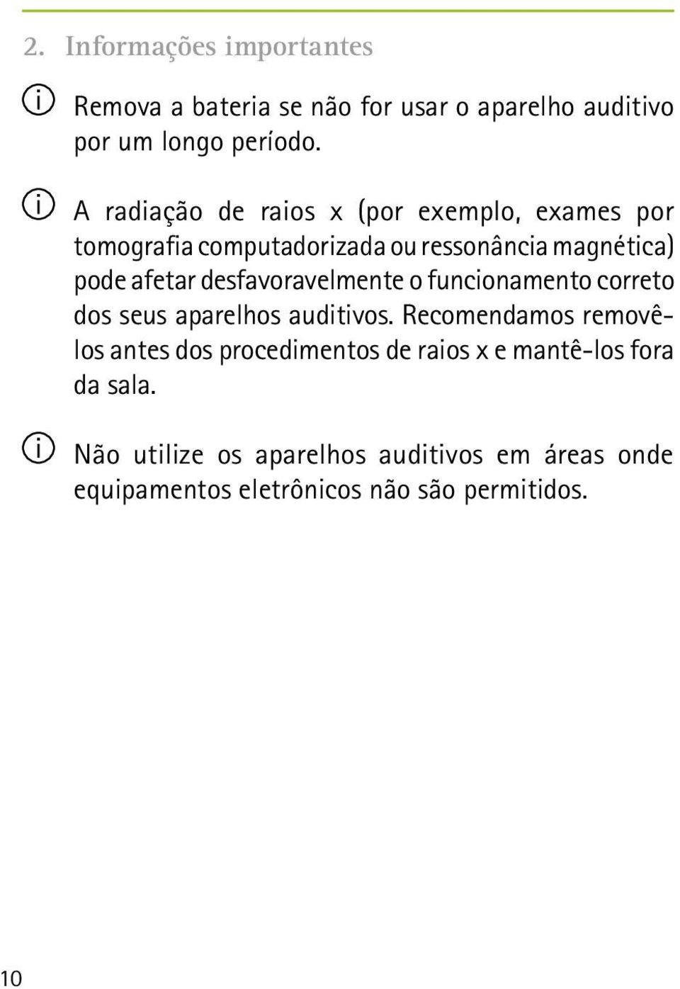 desfavoravelmente o funcionamento correto dos seus aparelhos auditivos.