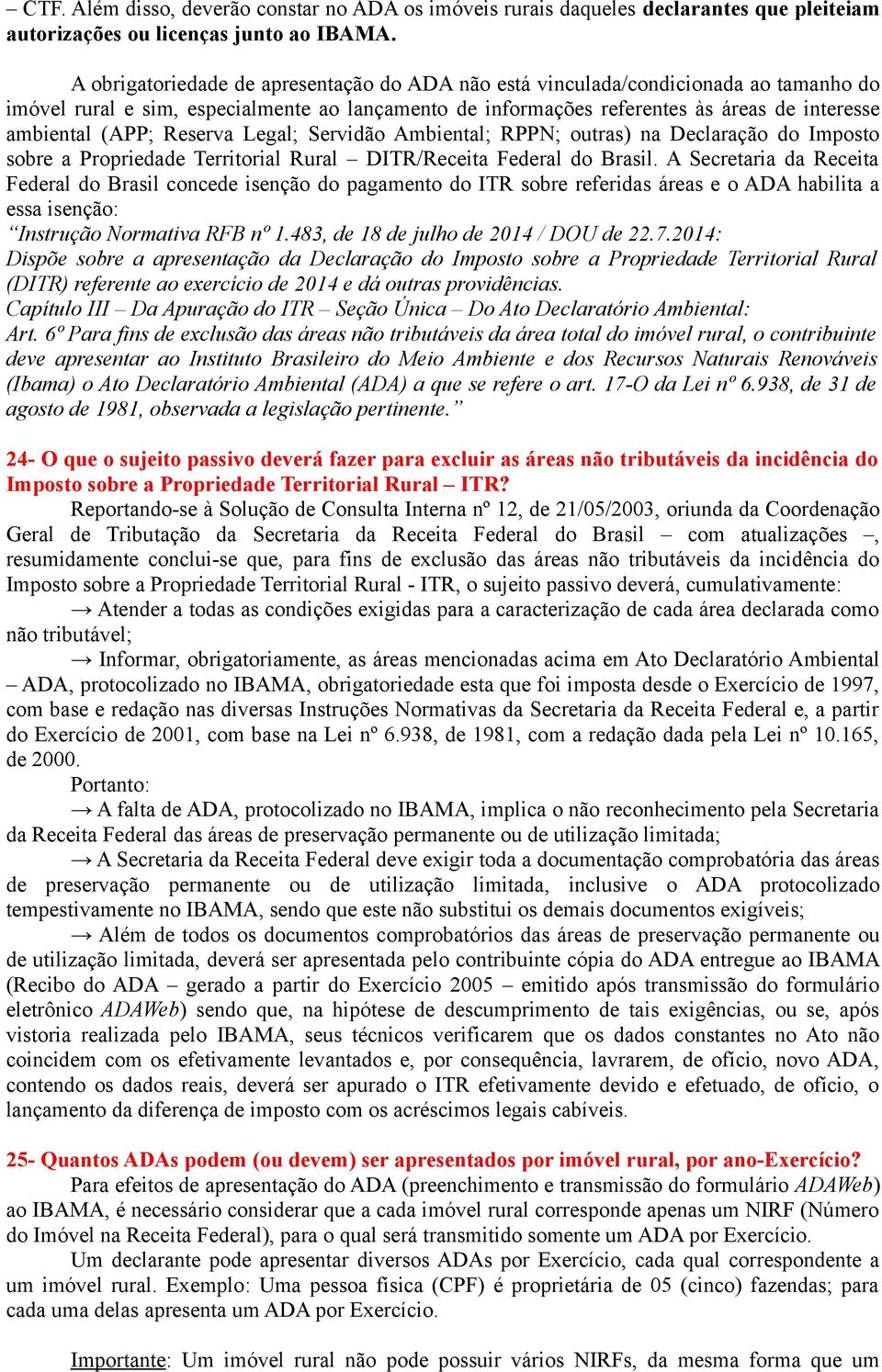 Reserva Legal; Servidão Ambiental; RPPN; outras) na Declaração do Imposto sobre a Propriedade Territorial Rural DITR/Receita Federal do Brasil.