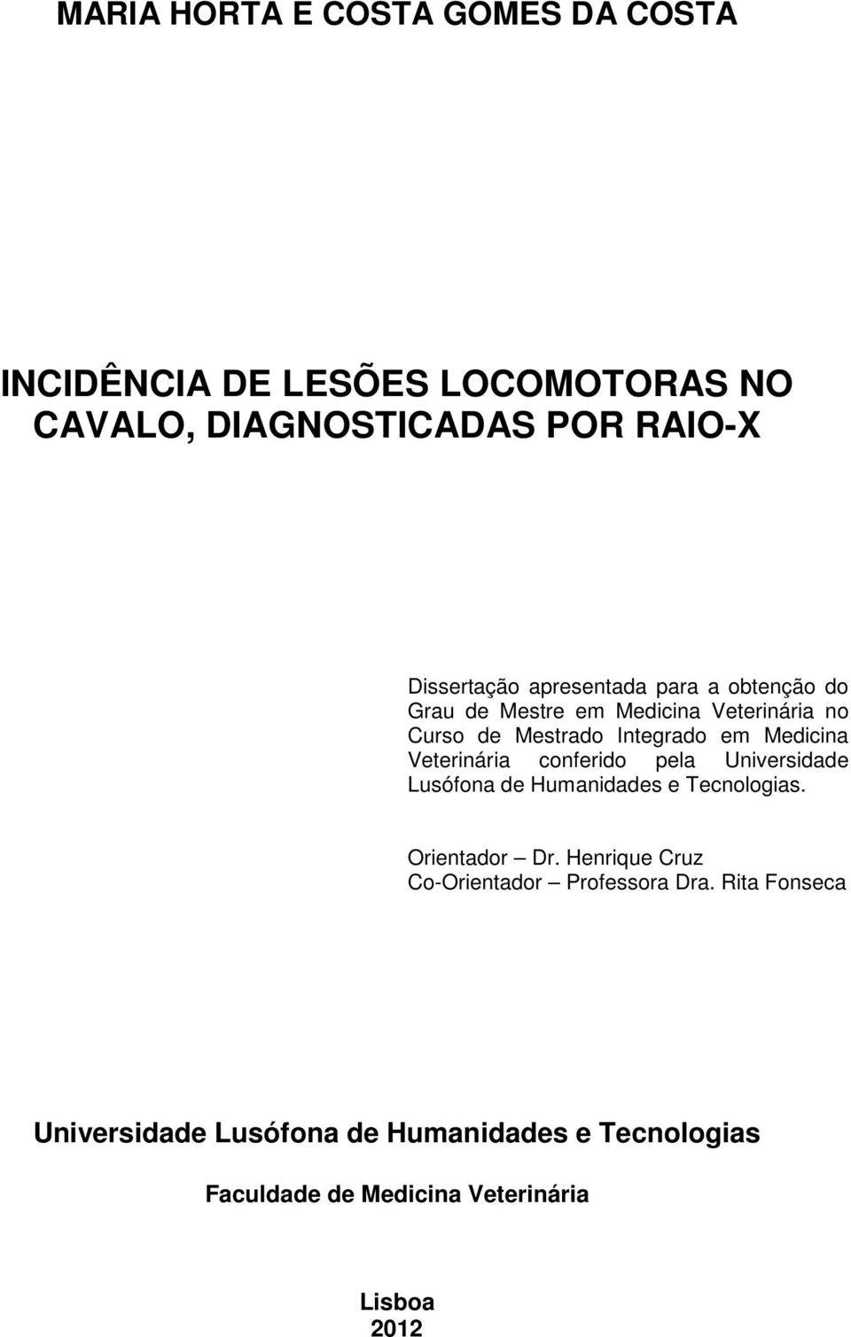 Veterinária conferido pela Universidade Lusófona de Humanidades e Tecnologias. Orientador Dr.