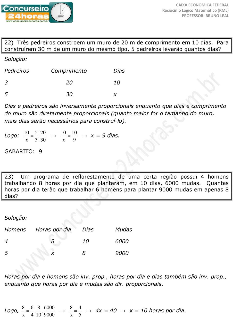 mais dias serão necessários para construí-lo). Logo: 10 5 20. x 3 30 10 10 x 9 x = 9 dias.