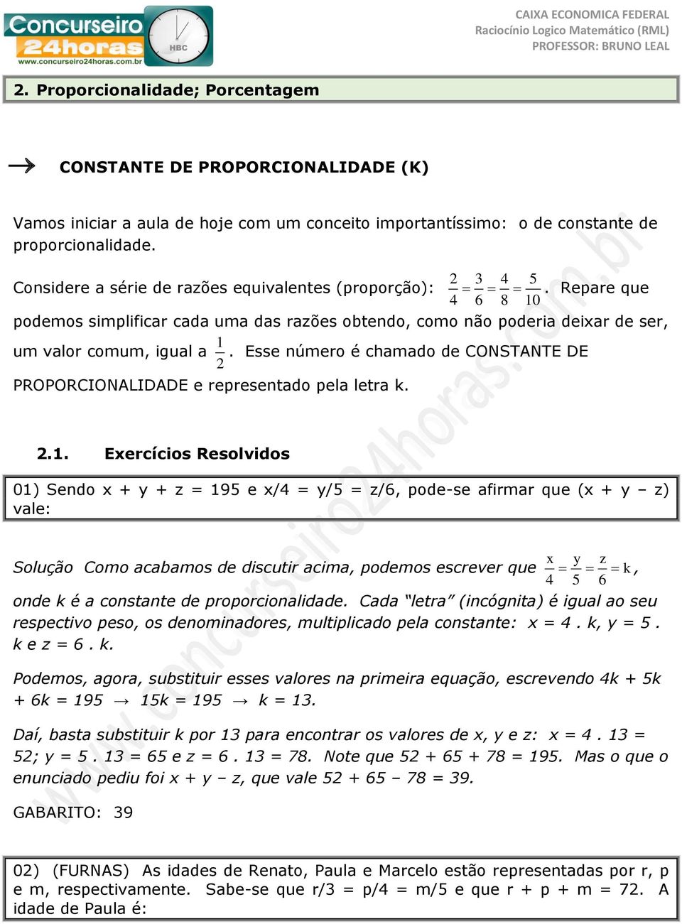 Esse número é chamado de CONSTANTE DE 2 PROPORCIONALIDADE e representado pela letra k. 2.1.