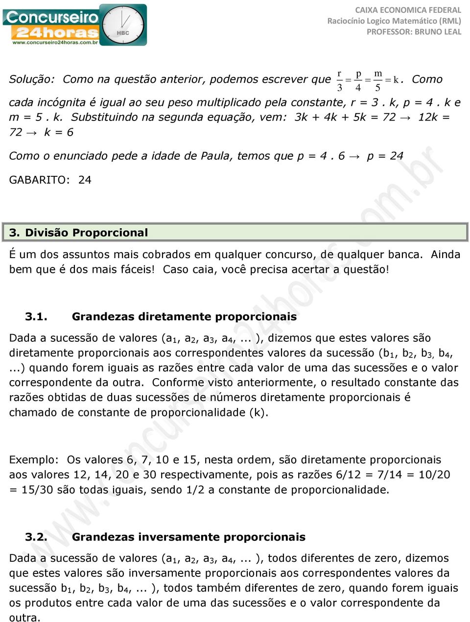 Grandezas diretamente proporcionais Dada a sucessão de valores (a 1, a 2, a 3, a 4,.