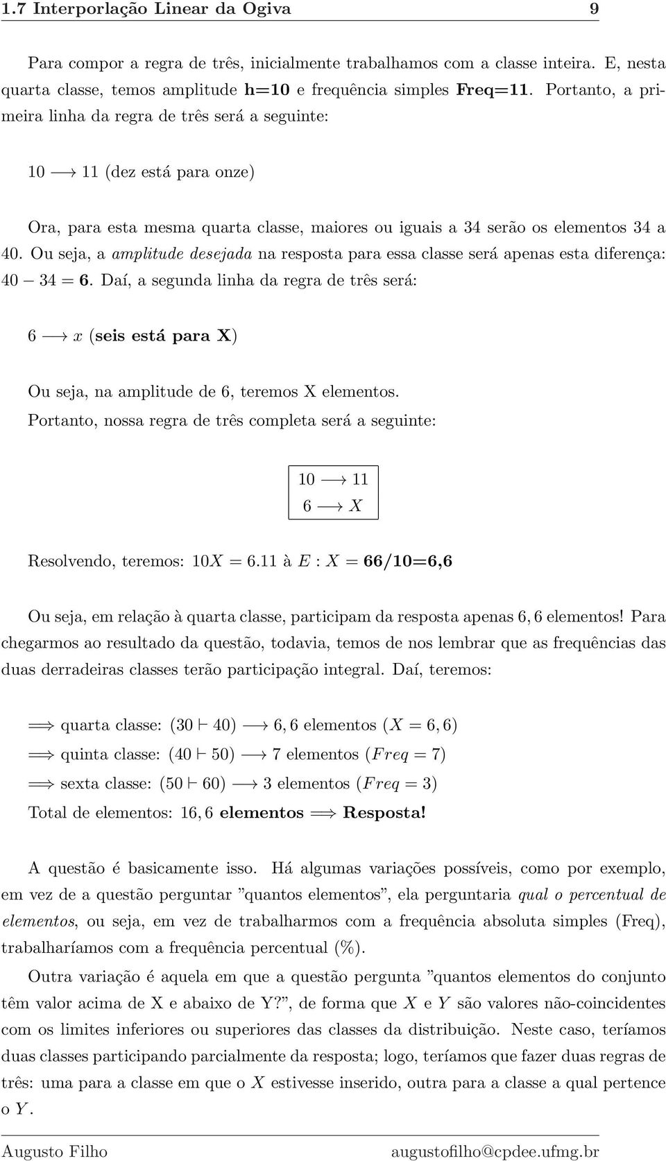 Ou seja, a amplitude desejada na resposta para essa classe será apenas esta diferença: 40 34 = 6.